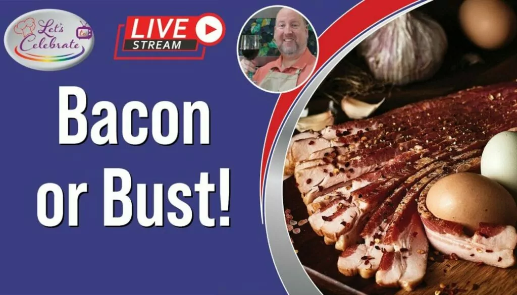 Bacon or Bust! – Cooking, Using and Overusing Bacon | Let’s Celebrate TV Live