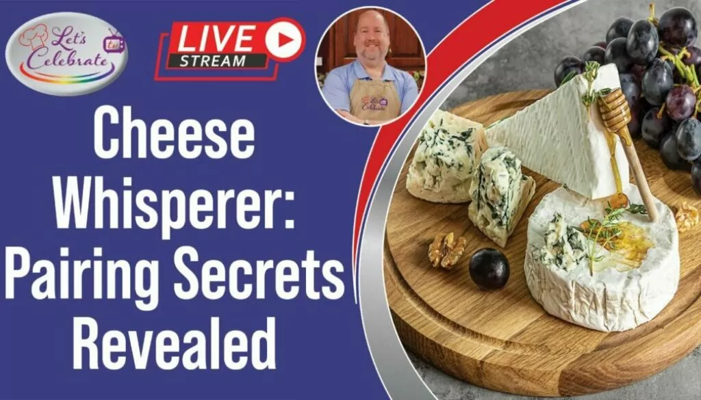 Become A Cheese Whisperer: Pairing Secrets Revealed