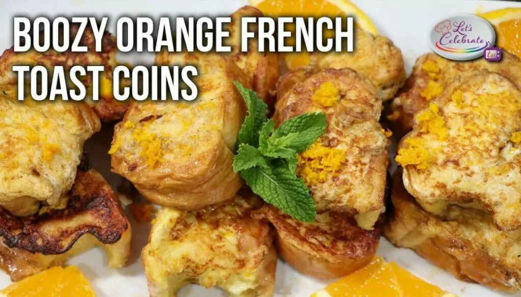 Boozy Orange French Toast Coins | Let’s Celebrate TV