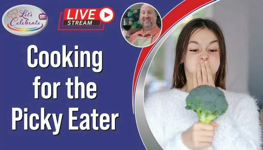 Cooking for the Picky Eater | Let’s Celebrate TV Live
