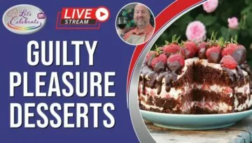 Guilty Pleasure Desserts – Rich and Decadent | Let’s Celebrate TV Live