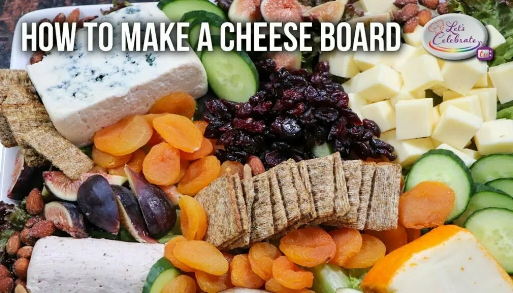 How to Make a Cheese Board | Let’s Celebrate TV