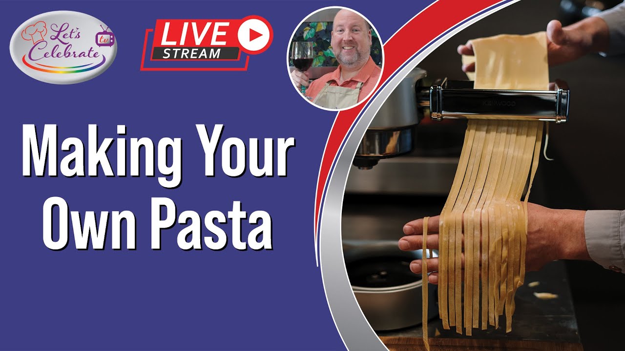 Making Your Own Pasta from Scratch | Let's Celebrate TV Live - Let's ...