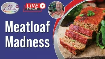 Meatloaf Madness – What is in Yours? | Let’s Celebrate TV Live