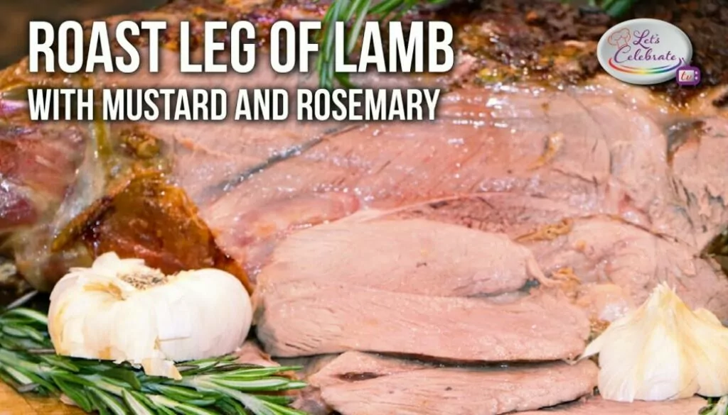 Roast Leg of Lamb with Mustard and Rosemary | Let’s Celebrate TV