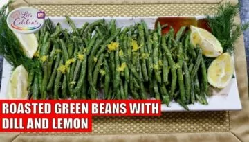 Roasted Green Beans with Dill & Lemon | Let’s Celebrate TV