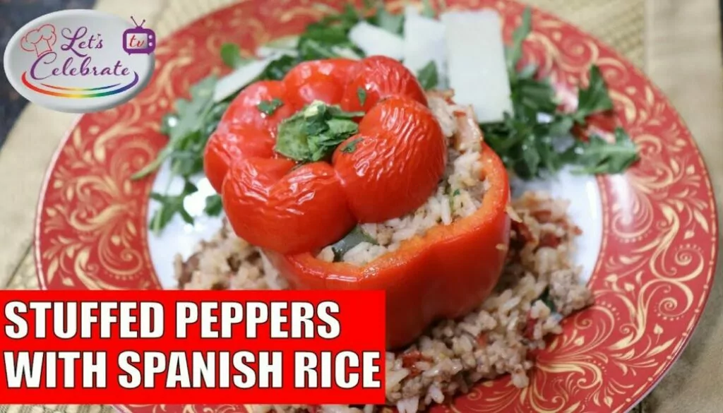 Stuffed Peppers with Spanish Rice – Let’s Celebrate TV