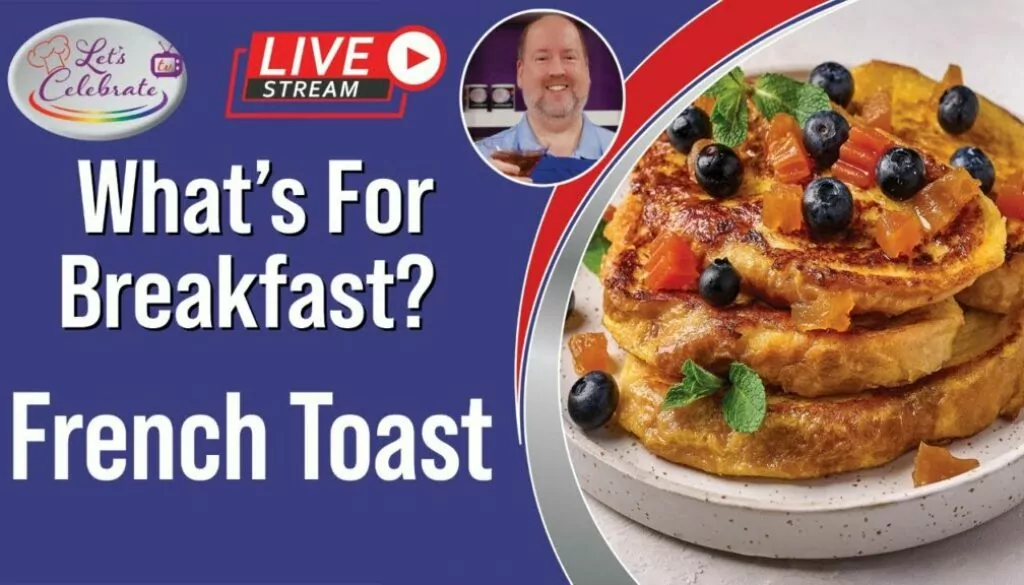 What’s for Breakfast? French Toast | Let’s Celebrate TV Live